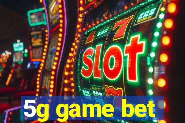 5g game bet